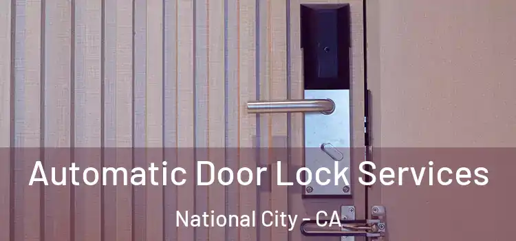  Automatic Door Lock Services National City - CA