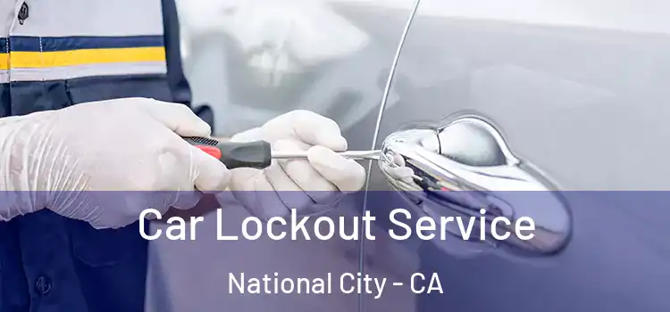 Car Lockout Service National City - CA