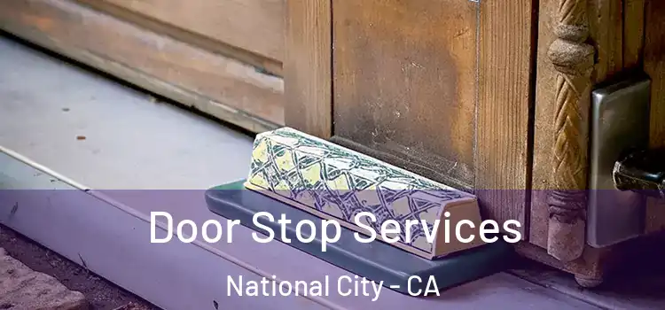Door Stop Services National City - CA
