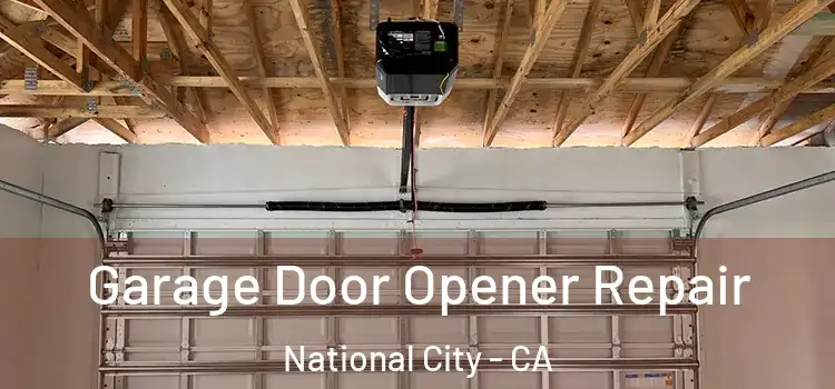  Garage Door Opener Repair National City - CA