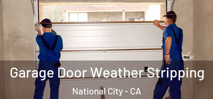  Garage Door Weather Stripping National City - CA